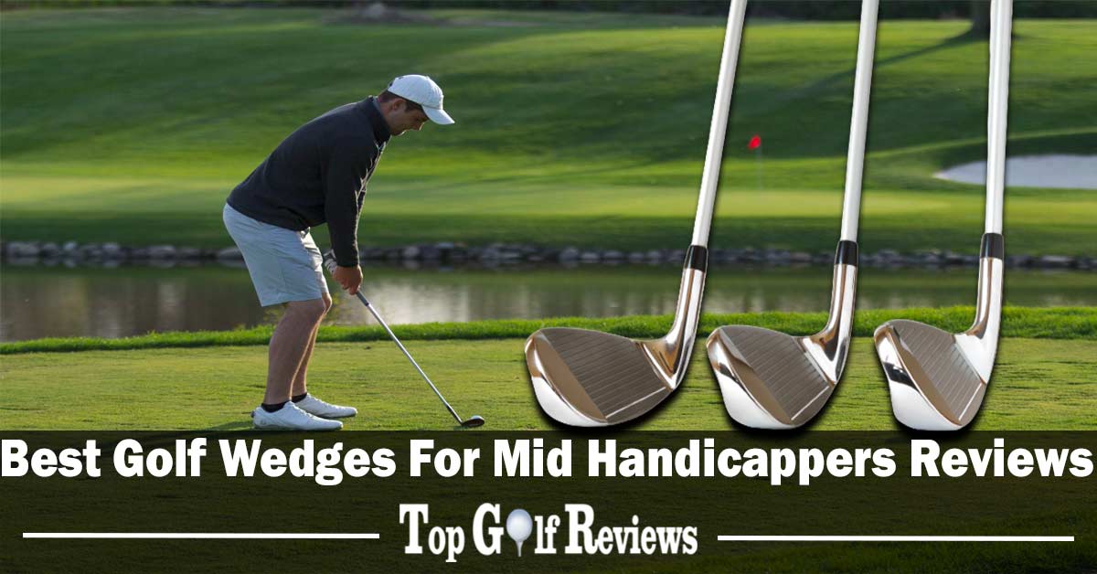 10 Best Golf Wedges for Mid Handicappers in 2023 High