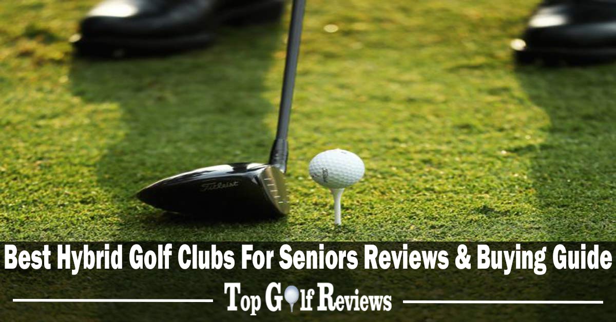 Best Hybrid Golf Clubs For Seniors
