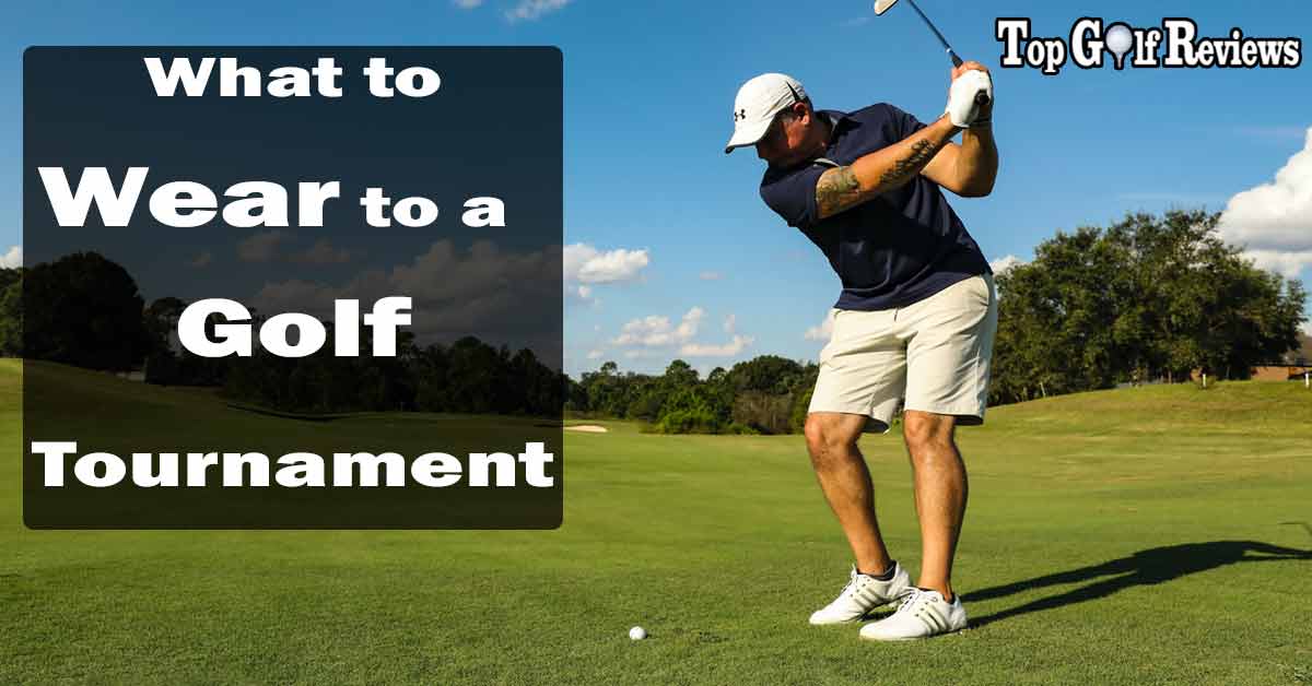 What to Wear to a Golf Tournament? - Top Golf Reviews